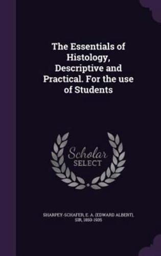 The Essentials of Histology, Descriptive and Practical. For the Use of Students