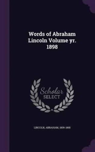 Words of Abraham Lincoln Volume Yr. 1898