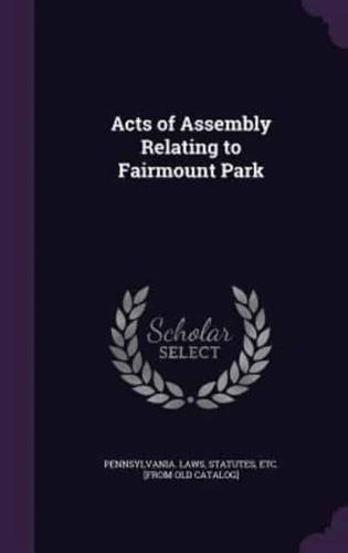 Acts of Assembly Relating to Fairmount Park