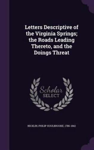 Letters Descriptive of the Virginia Springs; the Roads Leading Thereto, and the Doings Threat