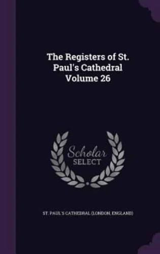 The Registers of St. Paul's Cathedral Volume 26