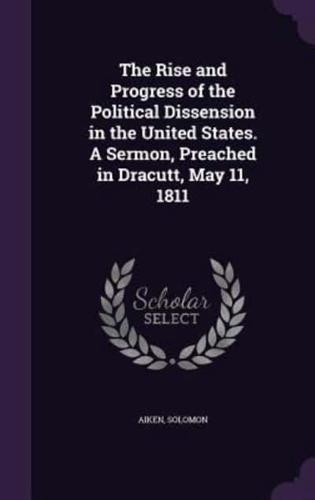 The Rise and Progress of the Political Dissension in the United States. A Sermon, Preached in Dracutt, May 11, 1811