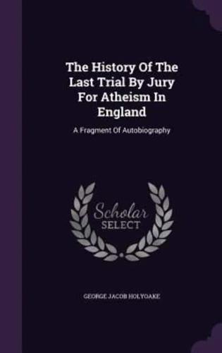 The History Of The Last Trial By Jury For Atheism In England