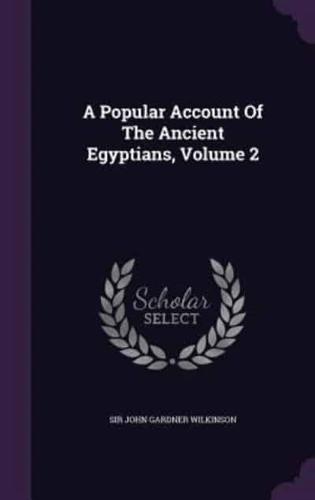 A Popular Account Of The Ancient Egyptians, Volume 2