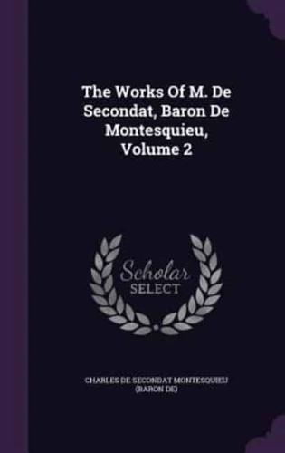 The Works Of M. De Secondat, Baron De Montesquieu, Volume 2