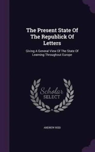 The Present State Of The Republick Of Letters