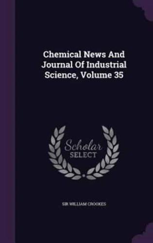 Chemical News And Journal Of Industrial Science, Volume 35