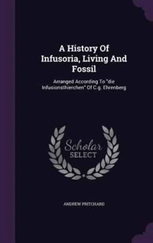 A History Of Infusoria, Living And Fossil