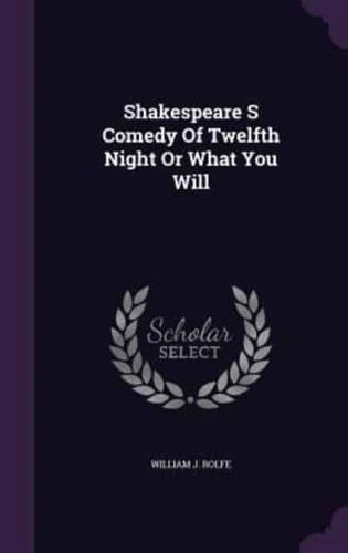 Shakespeare S Comedy Of Twelfth Night Or What You Will