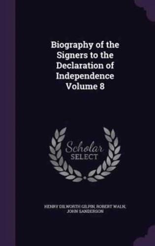 Biography of the Signers to the Declaration of Independence Volume 8