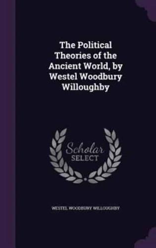 The Political Theories of the Ancient World, by Westel Woodbury Willoughby