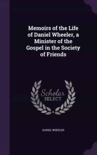 Memoirs of the Life of Daniel Wheeler, a Minister of the Gospel in the Society of Friends