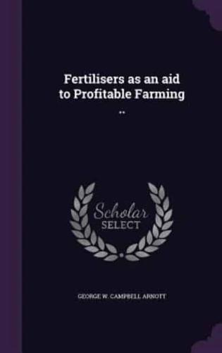 Fertilisers as an Aid to Profitable Farming ..
