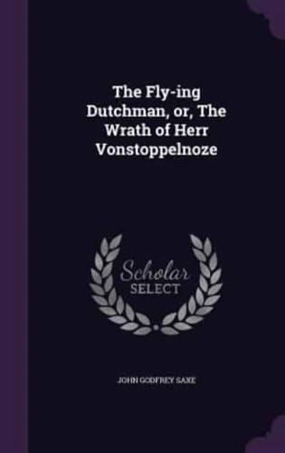 The Fly-Ing Dutchman, or, The Wrath of Herr Vonstoppelnoze
