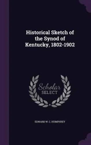 Historical Sketch of the Synod of Kentucky, 1802-1902