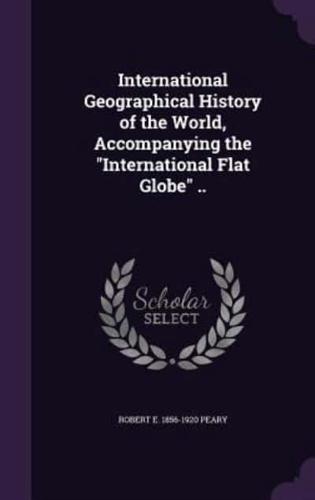 International Geographical History of the World, Accompanying the "International Flat Globe" ..