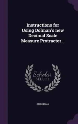 Instructions for Using Dolman's New Decimal Scale Measure Protractor ..