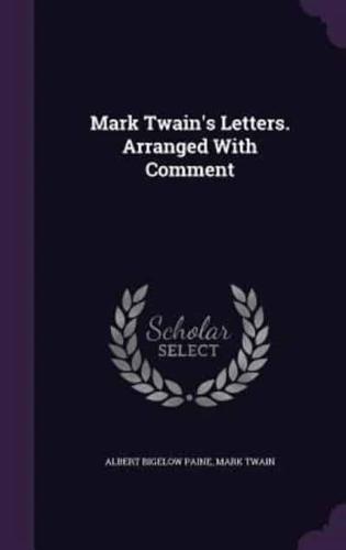 Mark Twain's Letters. Arranged With Comment