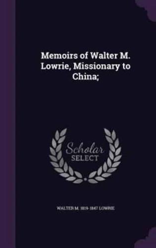 Memoirs of Walter M. Lowrie, Missionary to China;