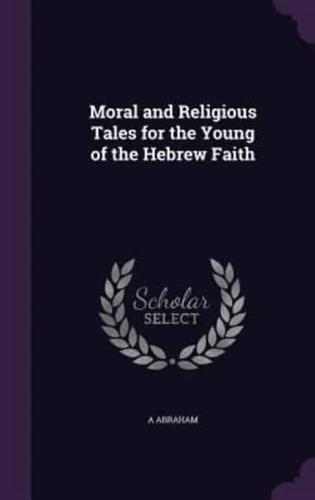 Moral and Religious Tales for the Young of the Hebrew Faith