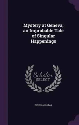 Mystery at Geneva; an Improbable Tale of Singular Happenings