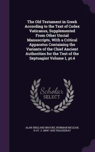 The Old Testament in Greek According to the Text of Codex Vaticanus, Supplemented From Other Uncial Manuscripts, With a Critical Apparatus Containing the Variants of the Chief Ancient Authorities for the Text of the Septuagint Volume 1, Pt.4
