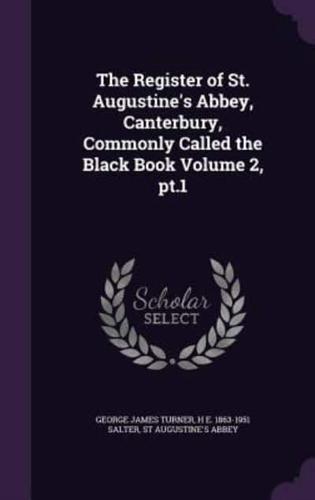 The Register of St. Augustine's Abbey, Canterbury, Commonly Called the Black Book Volume 2, Pt.1