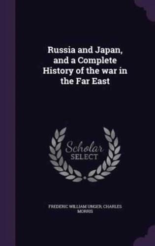 Russia and Japan, and a Complete History of the War in the Far East