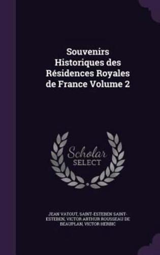 Souvenirs Historiques Des Résidences Royales De France Volume 2
