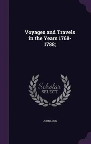 Voyages and Travels in the Years 1768-1788;