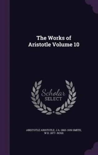 The Works of Aristotle Volume 10