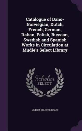 Catalogue of Dano-Norwegian, Dutch, French, German, Italian, Polish, Russian, Swedish and Spanish Works in Circulation at Mudie's Select Library