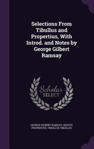 Selections From Tibullus and Propertius, With Introd. And Notes by George Gilbert Ramsay