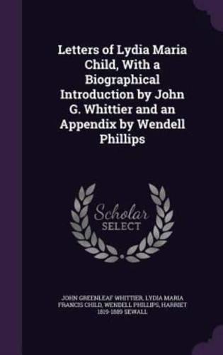 Letters of Lydia Maria Child, With a Biographical Introduction by John G. Whittier and an Appendix by Wendell Phillips