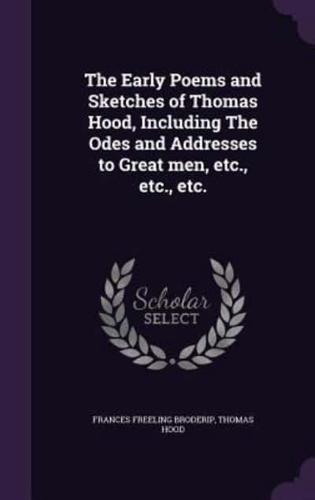 The Early Poems and Sketches of Thomas Hood, Including The Odes and Addresses to Great Men, Etc., Etc., Etc.