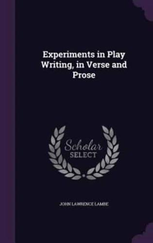 Experiments in Play Writing, in Verse and Prose