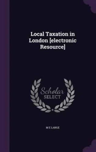 Local Taxation in London [Electronic Resource]
