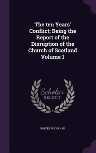 The Ten Years' Conflict; Being the Report of the Disruption of the Church of Scotland Volume 1
