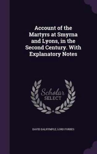 Account of the Martyrs at Smyrna and Lyons, in the Second Century. With Explanatory Notes