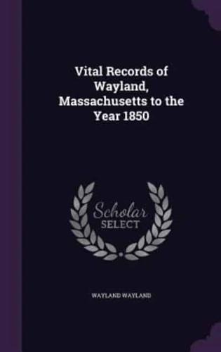 Vital Records of Wayland, Massachusetts to the Year 1850