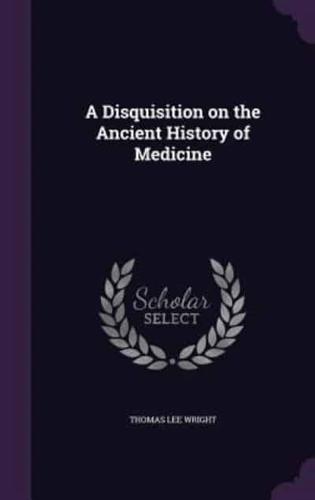 A Disquisition on the Ancient History of Medicine
