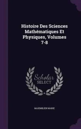 Histoire Des Sciences Mathématiques Et Physiques, Volumes 7-8