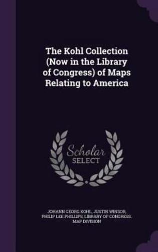 The Kohl Collection (Now in the Library of Congress) of Maps Relating to America