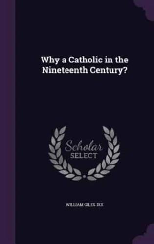 Why a Catholic in the Nineteenth Century?