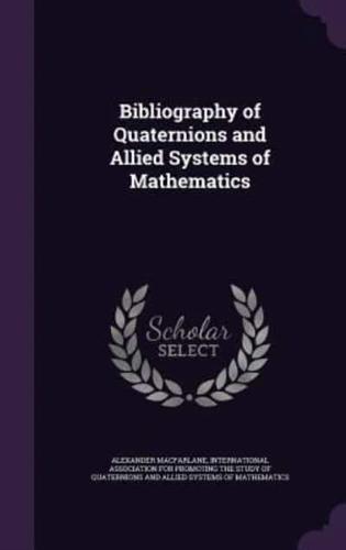 Bibliography of Quaternions and Allied Systems of Mathematics