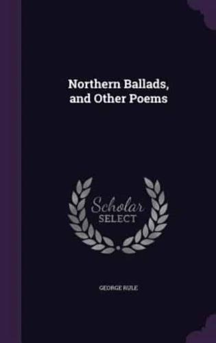 Northern Ballads, and Other Poems