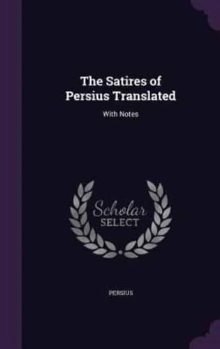 The Satires of Persius Translated