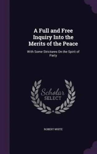 A Full and Free Inquiry Into the Merits of the Peace