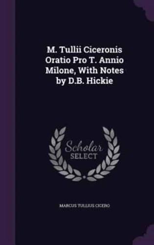 M. Tullii Ciceronis Oratio Pro T. Annio Milone, With Notes by D.B. Hickie