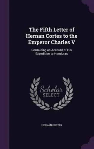 The Fifth Letter of Hernan Cortes to the Emperor Charles V